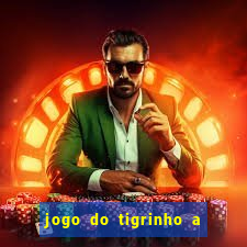 jogo do tigrinho a partir de r$ 5